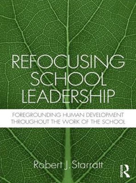 Refocusing School Leadership : Foregrounding Human Development throughout the Work of the School, PDF eBook