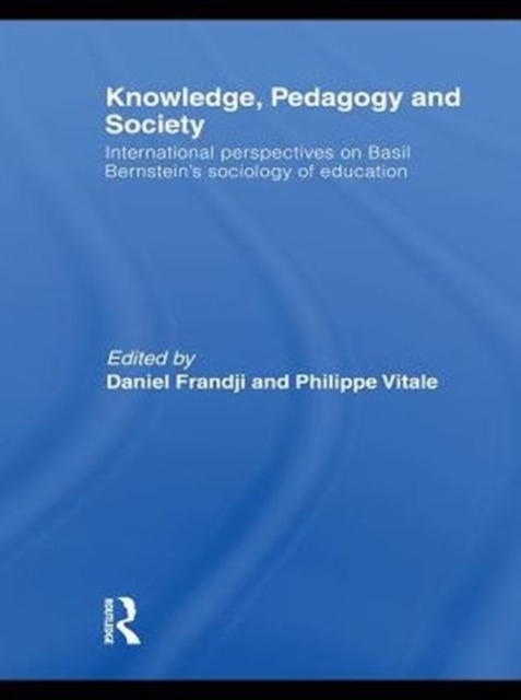 Knowledge, Pedagogy and Society : International Perspectives on Basil Bernstein's Sociology of Education, PDF eBook