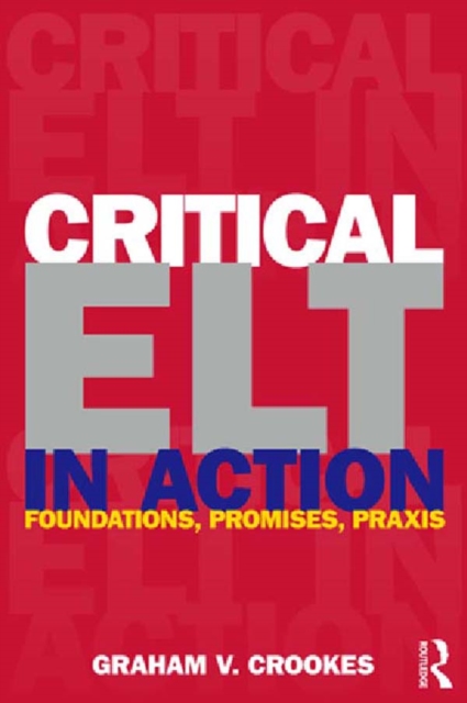 Critical ELT in Action : Foundations, Promises, Praxis, EPUB eBook