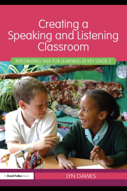 Creating a Speaking and Listening Classroom : Integrating Talk for Learning at Key Stage 2, PDF eBook