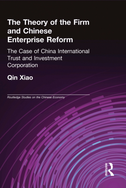 The Theory of the Firm and Chinese Enterprise Reform : The Case of China International Trust and Investment Corporation, PDF eBook