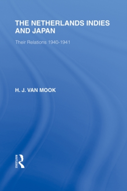 The Netherlands, Indies and Japan : Their Relations 1940-1941, PDF eBook