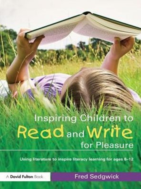 Inspiring Children to Read and Write for Pleasure : Using Literature to Inspire Literacy learning for Ages 8-12, PDF eBook