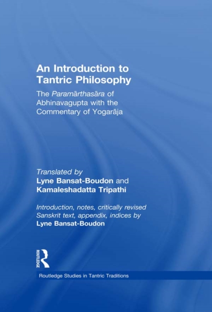 An Introduction to Tantric Philosophy : The Paramarthasara of Abhinavagupta with the Commentary of Yogaraja, EPUB eBook