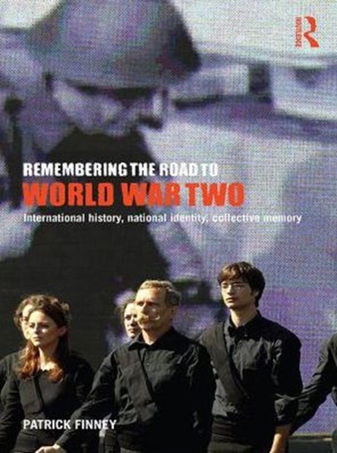 Remembering the Road to World War Two : International History, National Identity, Collective Memory, PDF eBook