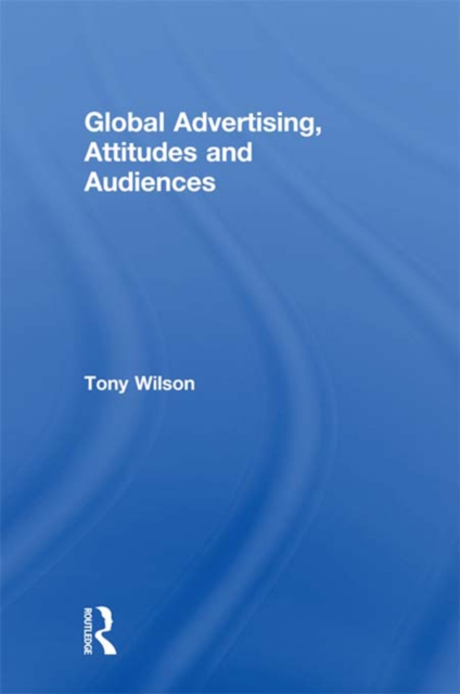 Global Advertising, Attitudes, and Audiences, EPUB eBook