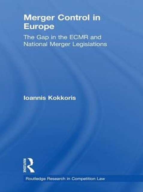 Merger Control in Europe : The Gap in the ECMR and National Merger Legislations, PDF eBook