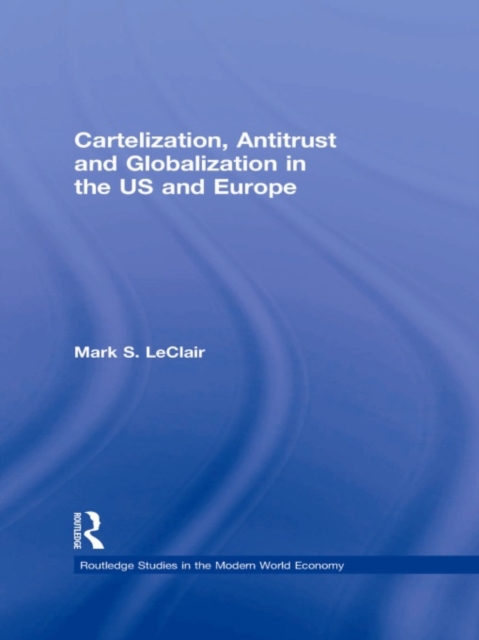 Cartelization, Antitrust and Globalization in the US and Europe, PDF eBook