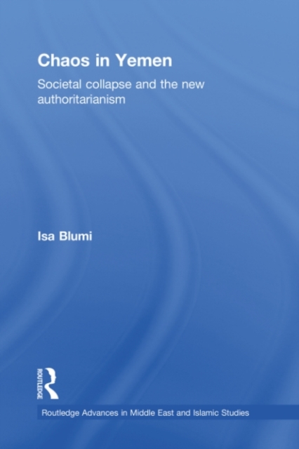 Chaos in Yemen : Societal Collapse and the New Authoritarianism, PDF eBook