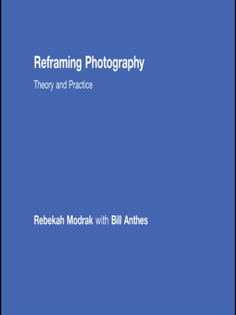 Reframing Photography : Theory and Practice, PDF eBook