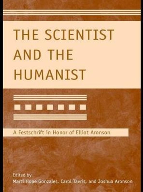 The Scientist and the Humanist : A Festschrift in Honor of Elliot Aronson, PDF eBook
