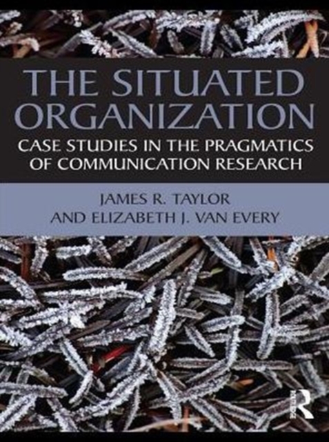 The Situated Organization : Case Studies in the Pragmatics of Communication Research, PDF eBook