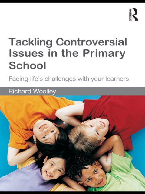 Tackling Controversial Issues in the Primary School : Facing Life's Challenges with Your Learners, EPUB eBook
