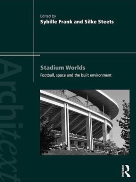 Stadium Worlds : Football, Space and the Built Environment, PDF eBook