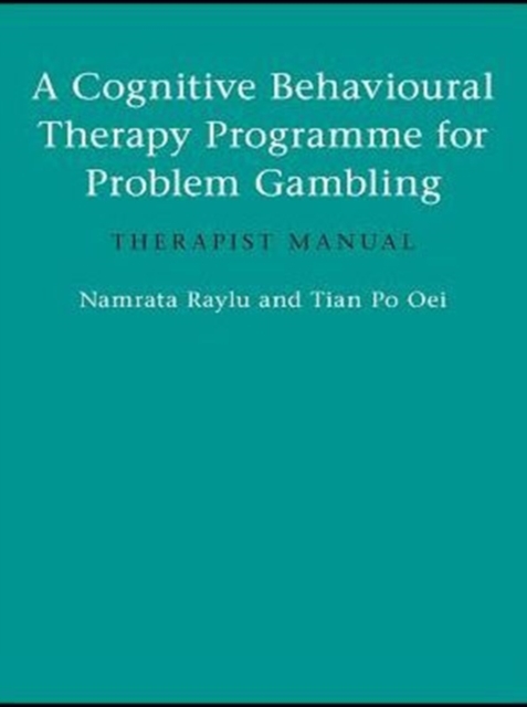 A Cognitive Behavioural Therapy Programme for Problem Gambling : Therapist Manual, PDF eBook