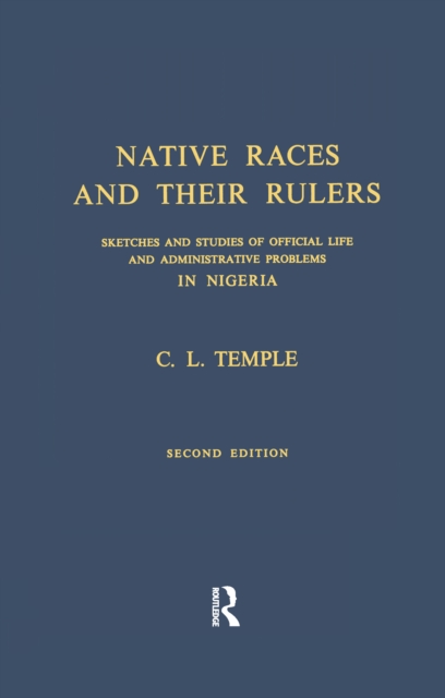 Native Races and Their Rulers : Sketches and Studies of Official Life and Administrative Problems in Niger, EPUB eBook