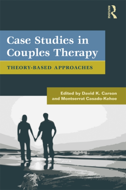 Case Studies in Couples Therapy : Theory-Based Approaches, PDF eBook