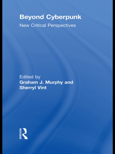 Beyond Cyberpunk : New Critical Perspectives, PDF eBook
