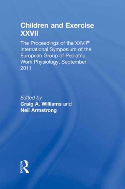 Children and Exercise XXVII : The Proceedings of the XXVIIth International Symposium of the European Group of Pediatric Work Physiology, September, 2011, EPUB eBook