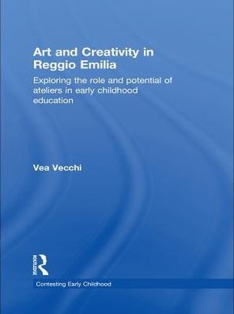 Art and Creativity in Reggio Emilia : Exploring the Role and Potential of Ateliers in Early Childhood Education, PDF eBook