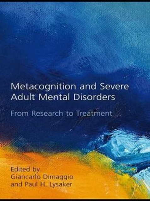 Metacognition and Severe Adult Mental Disorders : From Research to Treatment, PDF eBook