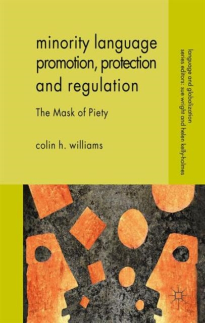 Minority Language Promotion, Protection and Regulation : The Mask of Piety, Hardback Book