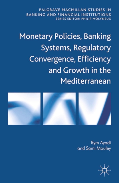 Monetary Policies, Banking Systems, Regulatory Convergence, Efficiency and Growth in the Mediterranean, PDF eBook