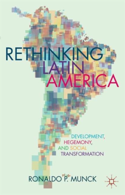 Rethinking Latin America : Development, Hegemony, and Social Transformation, Hardback Book