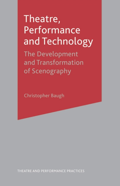 Theatre, Performance and Technology : The Development and Transformation of Scenography, Hardback Book