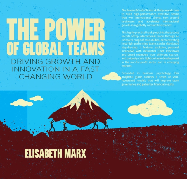 The Power of Global Teams : Driving Growth and Innovation in a Fast Changing World, PDF eBook