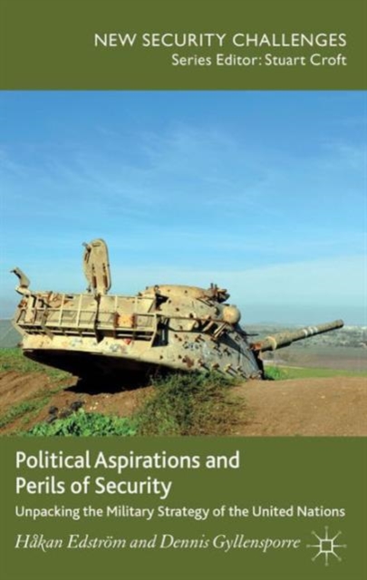 Political Aspirations and Perils of Security : Unpacking the Military Strategy of the United Nations, Hardback Book