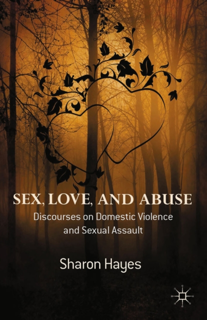 Sex, Love and Abuse : Discourses on Domestic Violence and Sexual Assault, PDF eBook