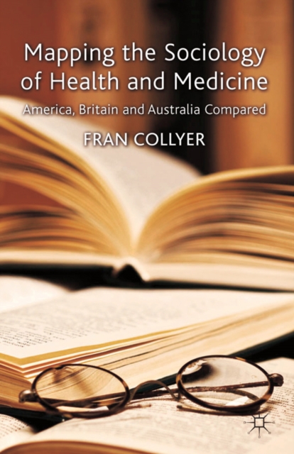 Mapping the Sociology of Health and Medicine : America, Britain and Australia Compared, PDF eBook