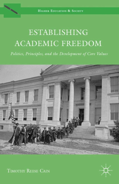 Establishing Academic Freedom : Politics, Principles, and the Development of Core Values, PDF eBook