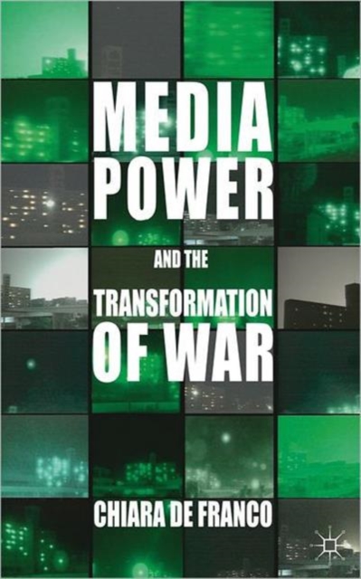 Media Power and The Transformation of War, Hardback Book