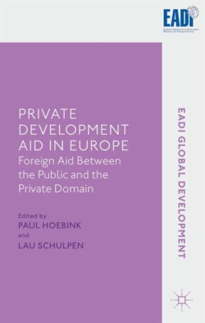 Private Development Aid in Europe : Foreign Aid Between the Public and the Private Domain, Hardback Book