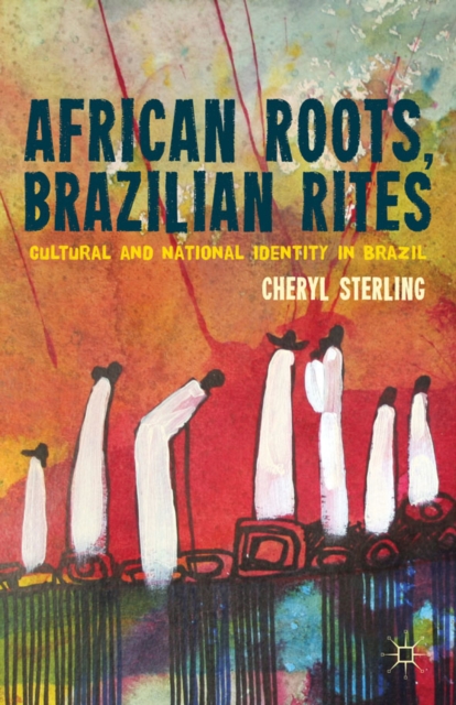 African Roots, Brazilian Rites : Cultural and National Identity in Brazil, Hardback Book