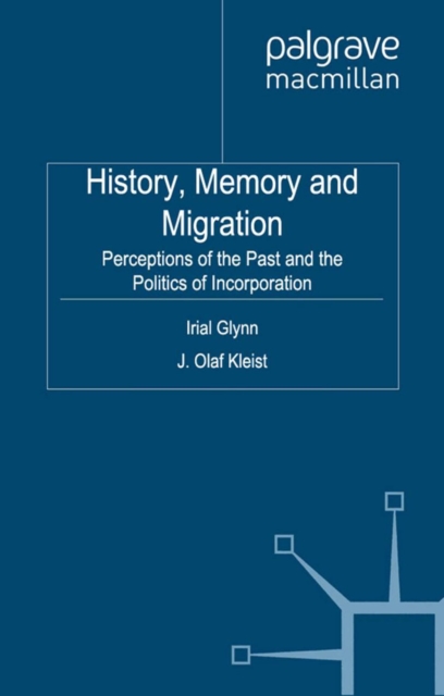 History, Memory and Migration : Perceptions of the Past and the Politics of Incorporation, PDF eBook