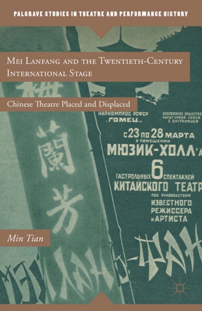Mei Lanfang and the Twentieth-Century International Stage : Chinese Theatre Placed and Displaced, PDF eBook