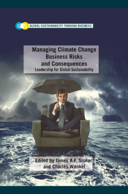Managing Climate Change Business Risks and Consequences : Leadership for Global Sustainability, PDF eBook