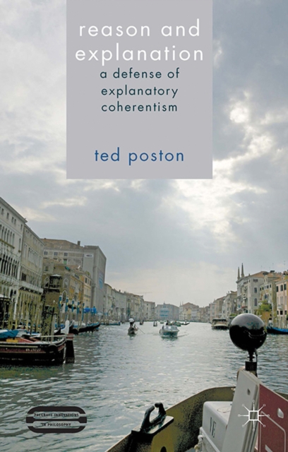 Reason and Explanation : A Defense of Explanatory Coherentism, PDF eBook