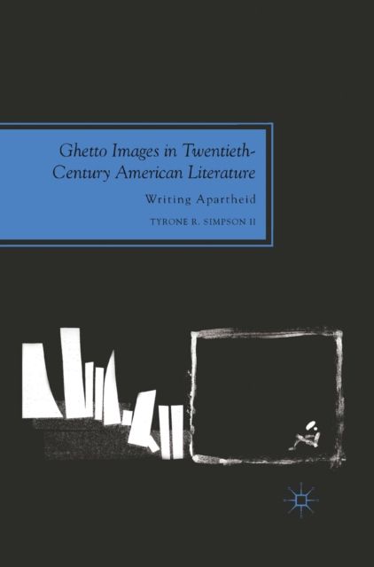 Ghetto Images in Twentieth-Century American Literature : Writing Apartheid, PDF eBook
