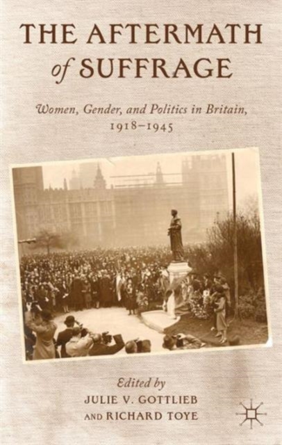 The Aftermath of Suffrage : Women, Gender, and Politics in Britain, 1918-1945, Hardback Book