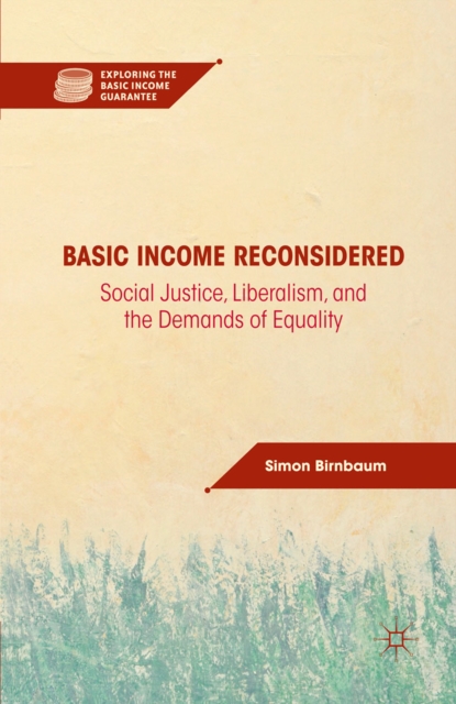 Basic Income Reconsidered : Social Justice, Liberalism, and the Demands of Equality, PDF eBook