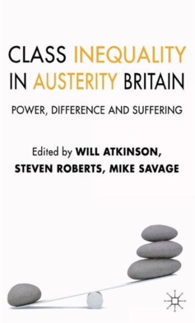 Class Inequality in Austerity Britain : Power, Difference and Suffering, Hardback Book