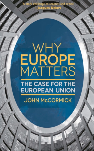 Why Europe Matters : The Case for the European Union, Hardback Book