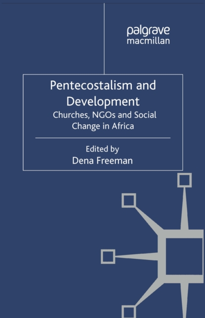 Pentecostalism and Development : Churches, NGOs and Social Change in Africa, PDF eBook