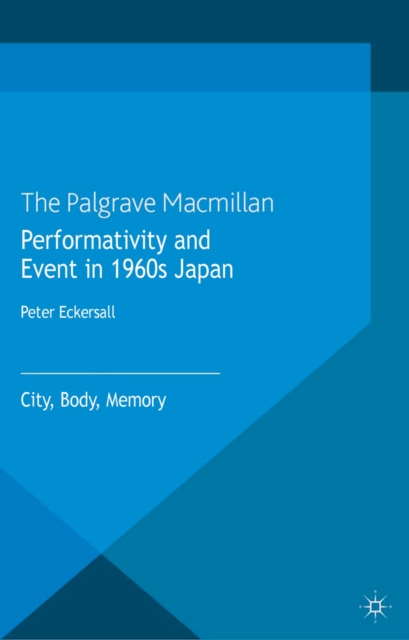 Performativity and Event in 1960s Japan : City, Body, Memory, PDF eBook