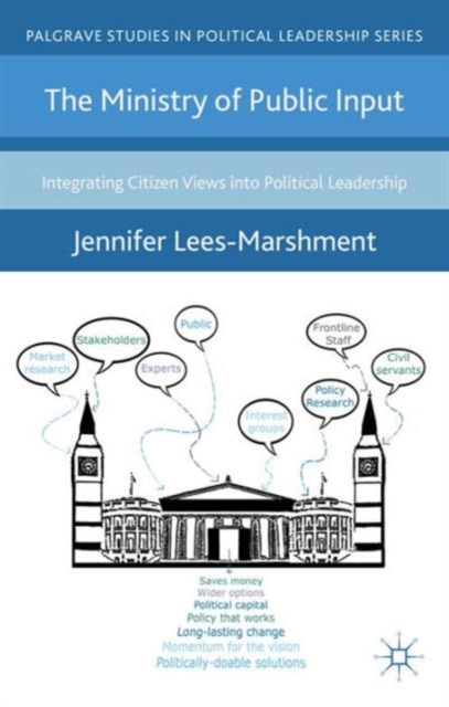 The Ministry of Public Input : Integrating Citizen Views into Political Leadership, Hardback Book