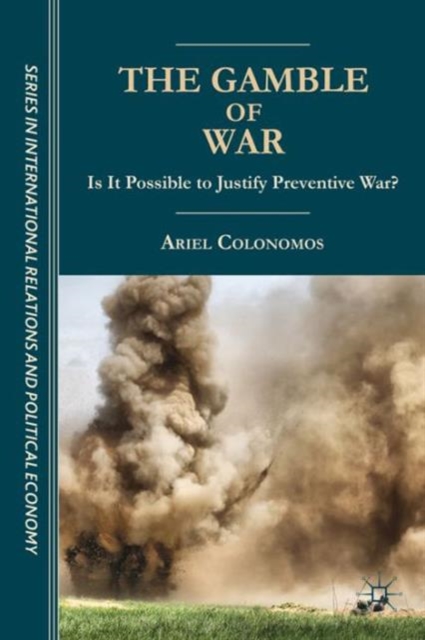 The Gamble of War : Is It Possible to Justify Preventive War?, Hardback Book
